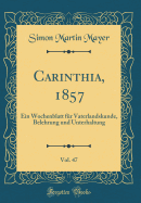 Carinthia, 1857, Vol. 47: Ein Wochenblatt Fr Vaterlandskunde, Belehrung Und Unterhaltung (Classic Reprint)