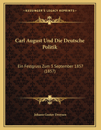 Carl August Und Die Deutsche Politik: Ein Festgruss Zum 3 September 1857 (1857)