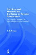 Carl Jung and Maximus the Confessor on Psychic Development: The dynamics between the 'psychological' and the 'spiritual'