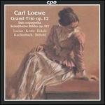 Carl Loewe: Grand Trio Op. 12; Duo Espagnôla; Schottische Bilder Op. 112