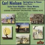 Carl Nielsen: Springtime in Fünen; Suite From Aladdin; Three Motets