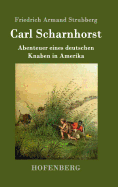 Carl Scharnhorst: Abenteuer Eines Deutschen Knaben in Amerika