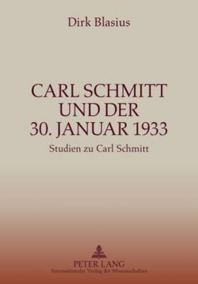 Carl Schmitt Und Der 30. Januar 1933: Studien Zu Carl Schmitt - Blasius, Dirk