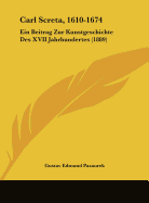 Carl Screta, 1610-1674: Ein Beitrag Zur Kunstgeschichte Des XVII Jahrhundertes (1889) - Pazaurek, Gustav Edmund