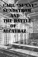 Carl Sunny Sundstrom and the Battle of Alcatraz: A Novelette of Historical Fiction