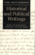 Carl Von Clausewitz: Historical and Political Writings - Von Clausewitz, Carl, and Paret, Peter (Translated by), and Moran, D (Translated by)