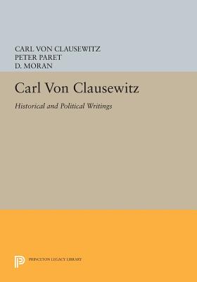 Carl von Clausewitz: Historical and Political Writings - von Clausewitz, Carl, and Paret, Peter (Edited and translated by), and Moran, D. (Edited and translated by)