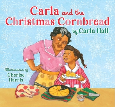 Carla and the Christmas Cornbread - Hall, Carla
