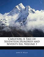 Carleton: A Tale of Seventeen Hundred and Seventy-Six, Volume 1