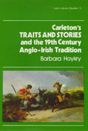 Carleton's Traits and Stories and the Nineteenth Century Anglo-Irish Tradition - Hayley, Barbara