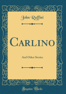 Carlino: And Other Stories (Classic Reprint)