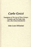 Carlo Gozzi: Translations of The Love of Three Oranges, Turandot, and The Snake Lady with A Bio-critical Introduction