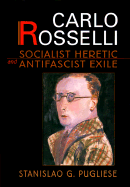 Carlo Rosselli: Socialist Heretic and Antifascist Exile