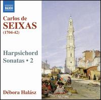 Carlos de Seixas: Harpsichord Sonatas, Vol. 2 - Debora Halsz (harpsichord)