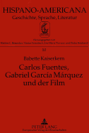 Carlos Fuentes, Gabriel Garca Mrquez Und Der Film: Kritische Untersuchung Zur Geschichte Und Phaenomenologie Des Films in Der Literatur