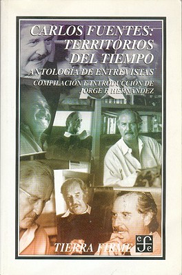 Carlos Fuentes, Territorios del Tiempo: Antologia de Entrevistas - Fuentes, Carlos