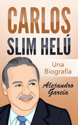 Carlos Slim Hel: Una Biografa - Garca, Alejandro