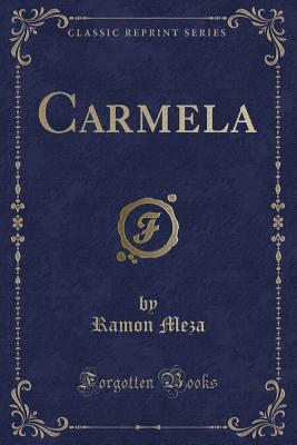 Carmela (Classic Reprint) - Meza, Ramon