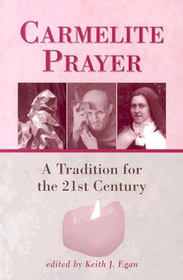 Carmelite Prayer: A Tradition for the 21st Century - Egan, Keith J (Editor)