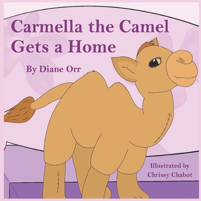 Carmella the Camel Gets a Home - Orr, Diane