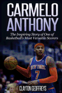 Carmelo Anthony: The Inspiring Story of One of Basketball's Most Versatile Scorers