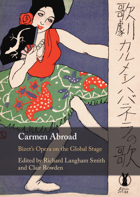 Carmen Abroad: Bizet's Opera on the Global Stage - Langham Smith, Richard (Editor), and Rowden, Clair (Editor)