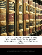 Carmen--Arsne Guillot--l'Abb Aubain--La Dame de Pique--Les Bohmiens--Le Hussard--Nicolas Gogol - Pushkin, Aleksandr Sergeevich, and Merimee, Prosper