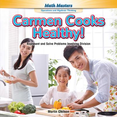Carmen Cooks Healthy!: Represent and Solve Problems Involving Division - Chilson, Martin