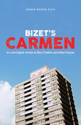 Carmen - Bizet, Georges, and Pearson, Ashley (Translated by), and Franklin, Mary (Translated by)