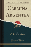 Carmina Argentea (Classic Reprint)