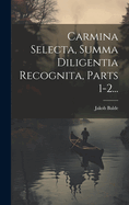 Carmina Selecta, Summa Diligentia Recognita, Parts 1-2...