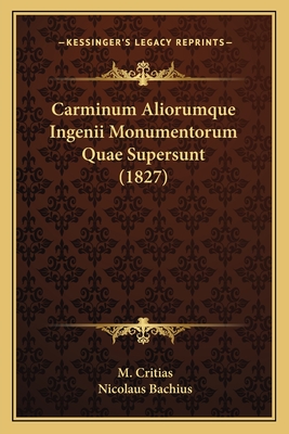 Carminum Aliorumque Ingenii Monumentorum Quae Supersunt (1827) - Critias, M, and Bachius, Nicolaus