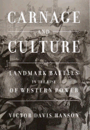 Carnage and Culture: Landmark Battles in the Rise of Western Power - Hanson, Victor Davis