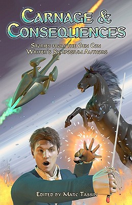 Carnage & Consequences: Stories from the Gen Con Writer's Symposium Authors - Brozek, Jennifer, and Eklund, Mary Louise, and Birtolo, Dylan