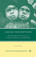 Carnal Inscriptions: Spanish American Narratives of Corporeal Difference and Disability