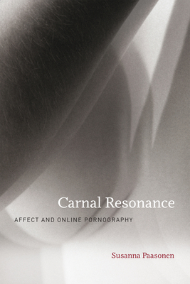 Carnal Resonance: Affect and Online Pornography - Paasonen, Susanna