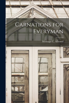 Carnations for Everyman - Allwood, Montagu C (Montagu Charles) (Creator)