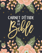 Carnet d'?tude de la Bible: Un Livret Pour Y Inscrire Les Remarques Que t'Inspire l'?tude de la Bible, Y Noter Des Versets Bibliques Ou Y R?diger Tes Pens?es