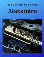 Carnet de Notes de Alexandre: Personnalis? Avec Pr?nom - Carnet A4 de 96 Pages. Motif Photo Moteur Moto Voiture Luxe
