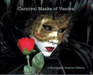 Carnival Masks of Venice: A Photographic Essay - Brown, J C, MD