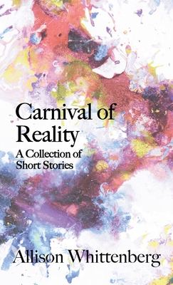 Carnival of Reality: A Collection of Short Stories - Whittenberg, Allison