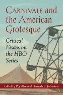 Carnivale and the American Grotesque: Critical Essays on the HBO Series