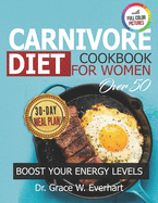 Carnivore Diet Cookbook for Women Over 50: Quick and Easy Recipes for Hormonal Balance and Energy Boost