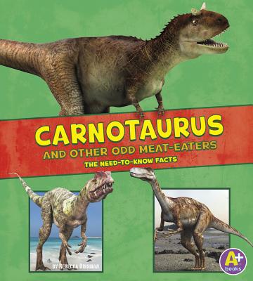 Carnotaurus and Other Odd Meat-Eaters: The Need-To-Know Facts - Riehecky, Janet