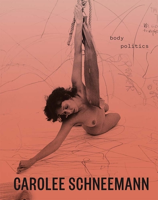 Carolee Schneemann: Body Politics - Johnson, Lotte (Editor), and Bayley, Chris (Editor), and Applin, Jo (Contributions by)