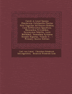 Caroli a Linne Species Plantarum: Exhibentes Plantas Rite Cognitas Ad Genera Relatas, Cum Differentiis Specificis, Nominibus Trivialibus, Synonymis Selectis, Locis Natalibus, Secundum Systema Sexuale Digestas, Volume 5...