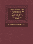 Caroli Gabrielis Cobet ...: Commentatio, Qua Continetur Prosopographia Xenophontea ...