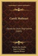 Caroli Molinaei: Opuscula Lectu Dignissima (1605)