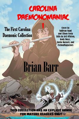 Carolina Daemonomaniac I: The First Carolina Daemonic Short Stories Collection - Barr, Brian, and O'Brien, Jeff (Editor), and Boye, Kody (Editor)