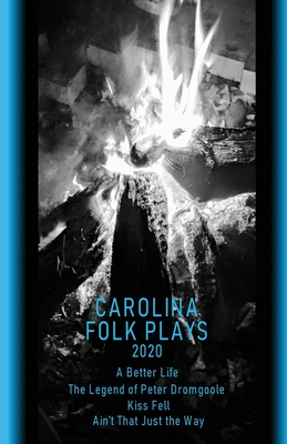 Carolina Folk Plays 2020 - Kordus, Cole, and MacKillop, Emily Jane, and de Faoite, Sorcha